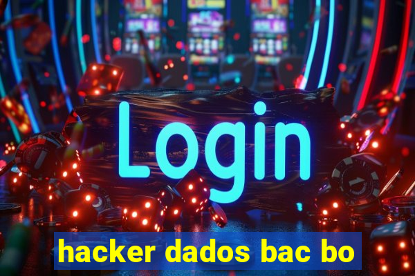 hacker dados bac bo